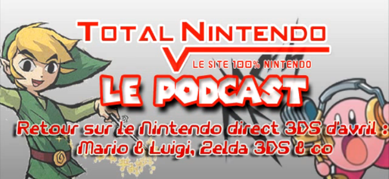 Podcast TN 5 – Retour sur le Nintendo direct 3DS d’avril: Zelda 3DS, Mario & Luigi: Dream Team etc.